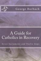 A Guide for Catholics in Recovery