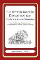 The Best Ever Guide to Demotivation for Born Again Christians