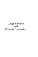 Long Resistance and Ultimate Conversion