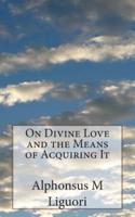 On Divine Love and the Means of Acquiring It