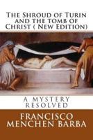 The Shroud of Turin and the Tomb of Christ ( New Edition)