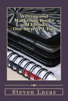 Writing And Marketing Books And Ebooks - One Step At A Time