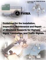 Guidelines for the Installation, Inspection, Maintenance and Repair of Structural Supports for Highway Signs, Luminaries, and Traffic Signals