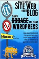 Comment Creer Un Site Web Ou Un Blog Avec Wordpress Sans Codage
