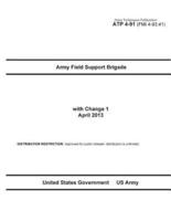 Army Techniques Publication ATP 4-91 (FMI 4-93.41) Army Field Support Brigade With Change 1 April 2013