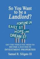 So You Want to Be a Landlord?