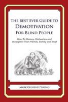 The Best Ever Guide to Demotivation for Blind People
