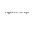 St. Cyprian on the Lord's Prayer