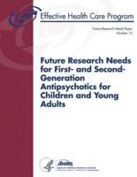 Future Research Needs for First- And Second-Generation Antipsychotics for Children and Young Adults