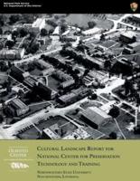 Cultural Landscape Report for National Center for Preservation Technology and Training