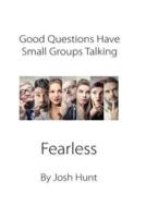 Good Questions Have Small Groups Talking -- Fearless