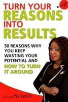 Turn Your Reasons Into Results