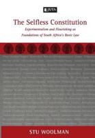 The Selfless Constitution: Experimentalism and Flourishing as Foundations of South Africa's Basic Law