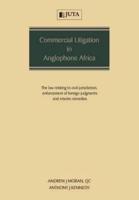 Commercial Litigation in Anglophone Africa: The law relating to civil jurisdiction, enforcement of foreign judgments and interim remedies