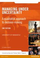 Managing Under Uncertainty: A Qualitative Approach to Decision-Making (Custom Edition)