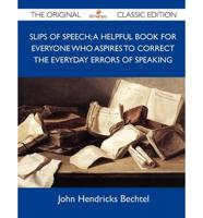Slips of Speech; A Helpful Book for Everyone Who Aspires to Correct the Eve