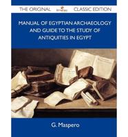 Manual of Egyptian Archaeology and Guide to the Study of Antiquities in Egy
