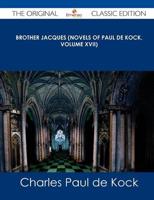 Brother Jacques (Novels of Paul De Kock, Volume XVII) - The Original Classi