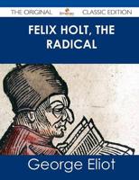 Felix Holt, the Radical - The Original Classic Edition