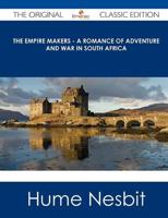 Empire Makers - A Romance of Adventure and War in South Africa - The Origin