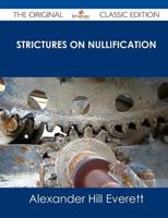 Strictures on Nullification - The Original Classic Edition