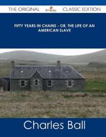Fifty Years in Chains - Or, the Life of an American Slave - The Original Cl