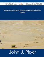 Facts and Figures Concerning the Hoosac Tunnel - The Original Classic Editi