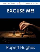 Excuse Me! - The Original Classic Edition