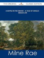 Bottle in the Smoke - A Tale of Anglo-Indian Life - The Original Classic Ed