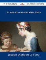 Watcher - And Other Weird Stories - The Original Classic Edition