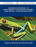 Indian in His Wigwam - Or Characteristics of the Red Race of America from O