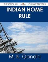 Indian Home Rule - The Original Classic Edition