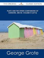 Plato and the Other Companions of Sokrates, 3rd Ed. Volume IV (Of 4) - The