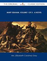 Mary Seaham, Volume 1 of 3 - A Novel - The Original Classic Edition