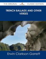 Trench Ballads and Other Verses - The Original Classic Edition