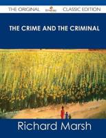 Crime and the Criminal - The Original Classic Edition