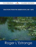 Selections from the Observator (1681-1687) - The Original Classic Edition