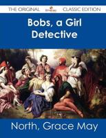 Bobs, a Girl Detective - The Original Classic Edition