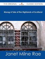 Morag a Tale of the Highlands of Scotland - The Original Classic Edition