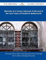 Memoirs of a Surrey Labourer a Record of the Last Years of Frederick Bettes