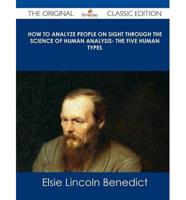 How to Analyze People on Sight Through the Science of Human Analysis- The Five Human Types - The Original Classic Edition