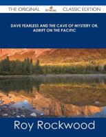 Dave Fearless and the Cave of Mystery Or, Adrift on the Pacific - The Origi