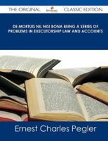 De Mortuis Nil Nisi Bona Being a Series of Problems in Executorship Law And