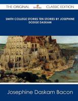 Smith College Stories Ten Stories by Josephine Dodge Daskam - The Original