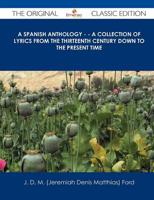 Spanish Anthology - - A Collection of Lyrics from the Thirteenth Century Do
