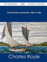 Egyptian Campaigns, 1882 to 1885 - The Original Classic Edition