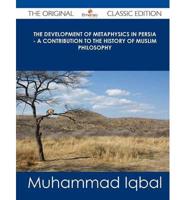 The Development of Metaphysics in Persia - A Contribution to the History of Muslim Philosophy - The Original Classic Edition