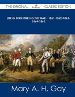 Life in Dixie During the War - 1861-1862-1863-1864-1865 - The Original Clas