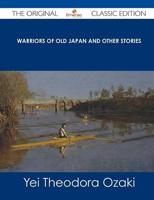 Warriors of Old Japan and Other Stories - The Original Classic Edition