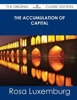 Accumulation of Capital - The Original Classic Edition